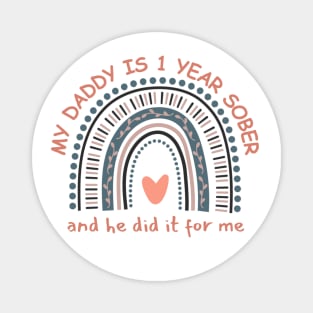 My Daddy Is One Year Sober And He Did It For Me Magnet